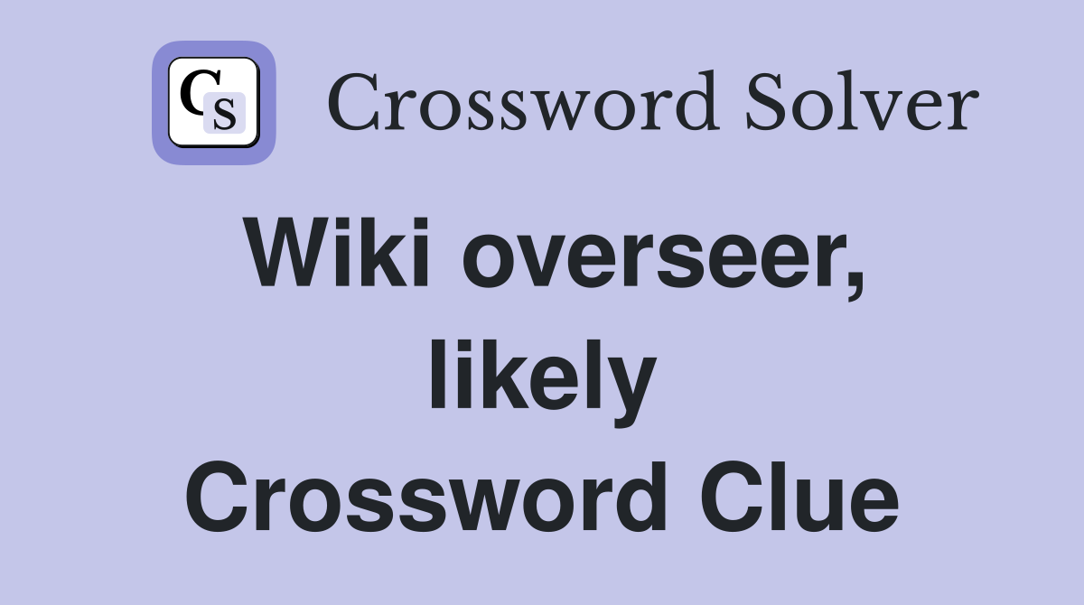 Wiki overseer, likely Crossword Clue