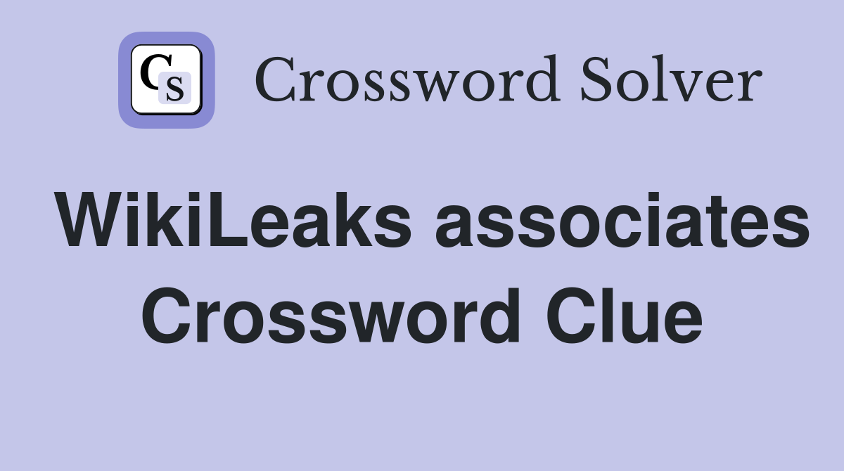 WikiLeaks associates Crossword Clue