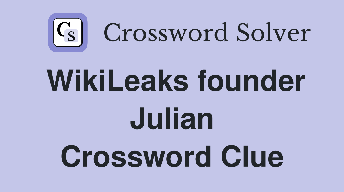 WikiLeaks founder Julian Crossword Clue
