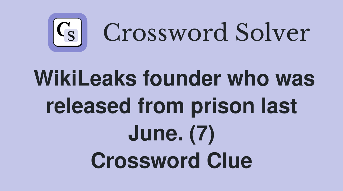 WikiLeaks founder who was released from prison last June. (7) Crossword Clue