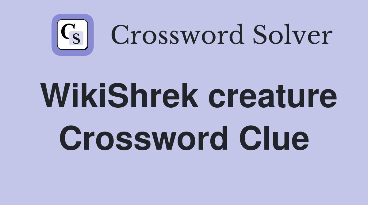 WikiShrek creature Crossword Clue