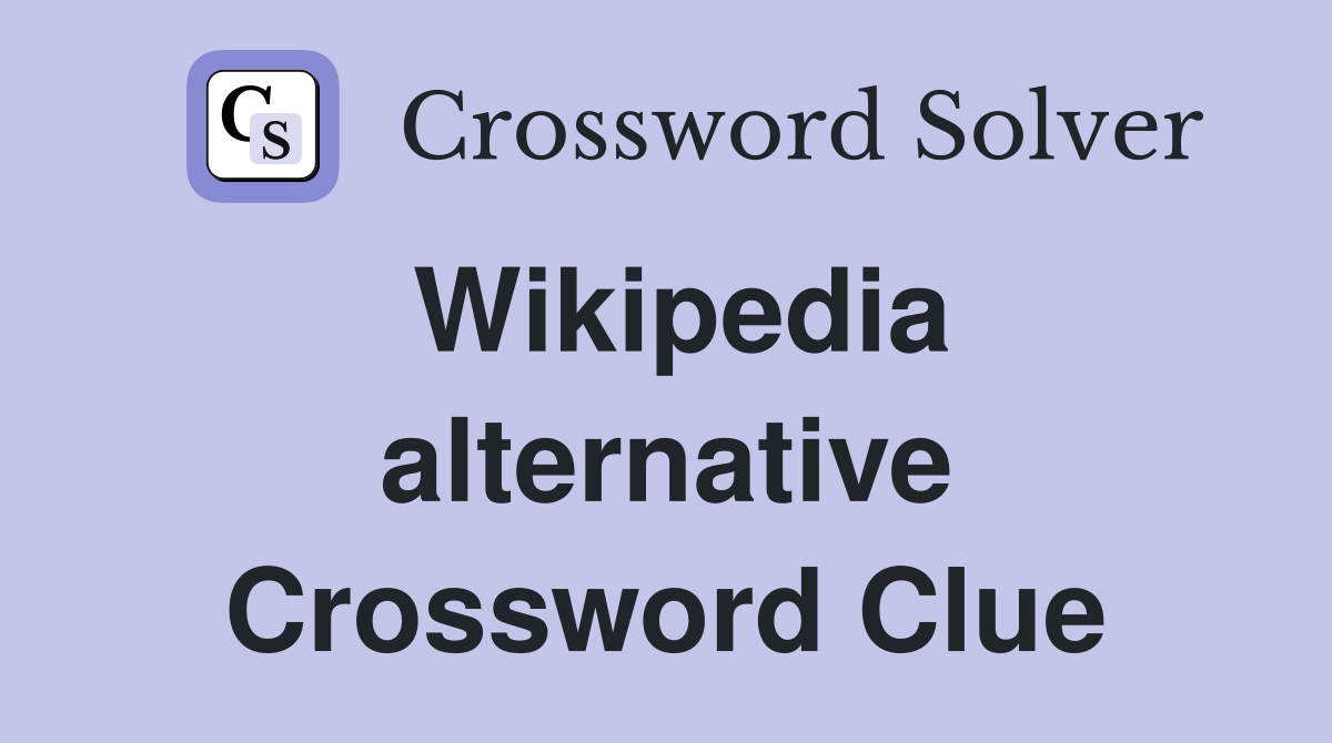 Wikipedia alternative Crossword Clue