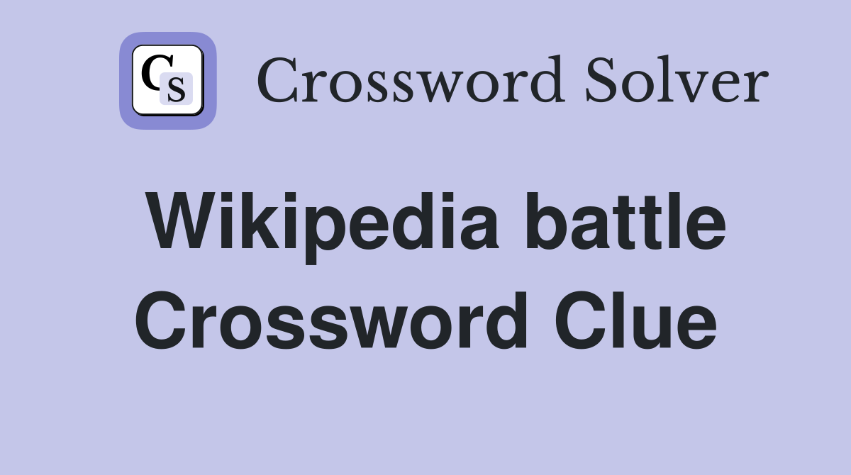 Wikipedia battle Crossword Clue