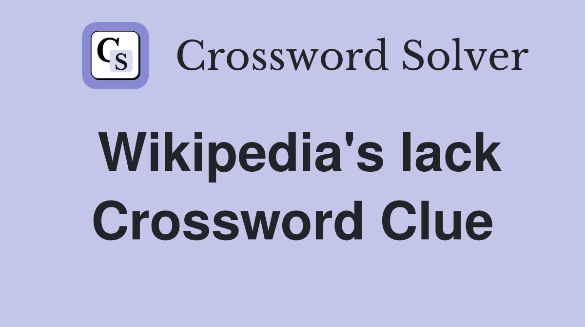Wikipedia's lack Crossword Clue