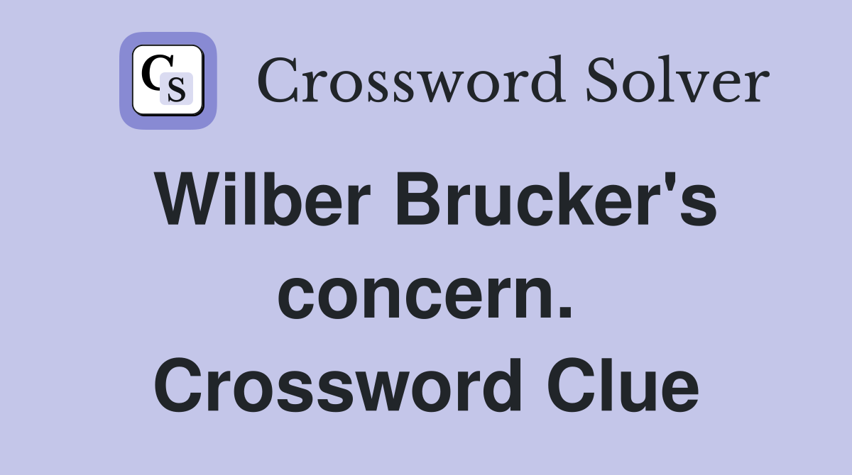 Wilber Brucker's concern. Crossword Clue