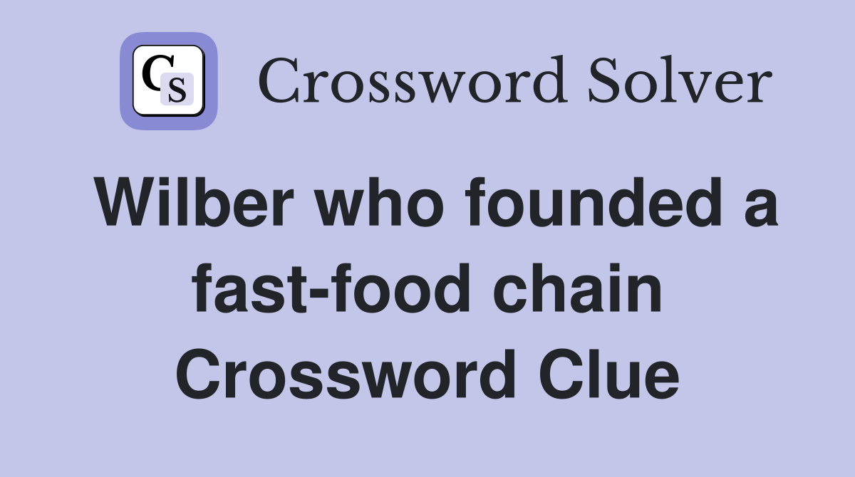 Wilber who founded a fast-food chain Crossword Clue