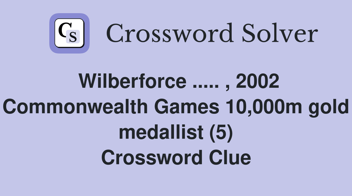 Wilberforce ..... , 2002 Commonwealth Games 10,000m gold medallist (5) Crossword Clue