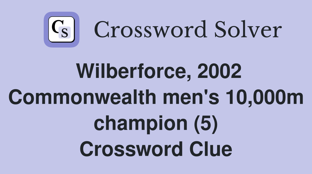Wilberforce, 2002 Commonwealth men's 10,000m champion (5) Crossword Clue