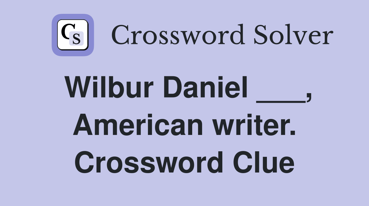Wilbur Daniel ___, American writer. Crossword Clue