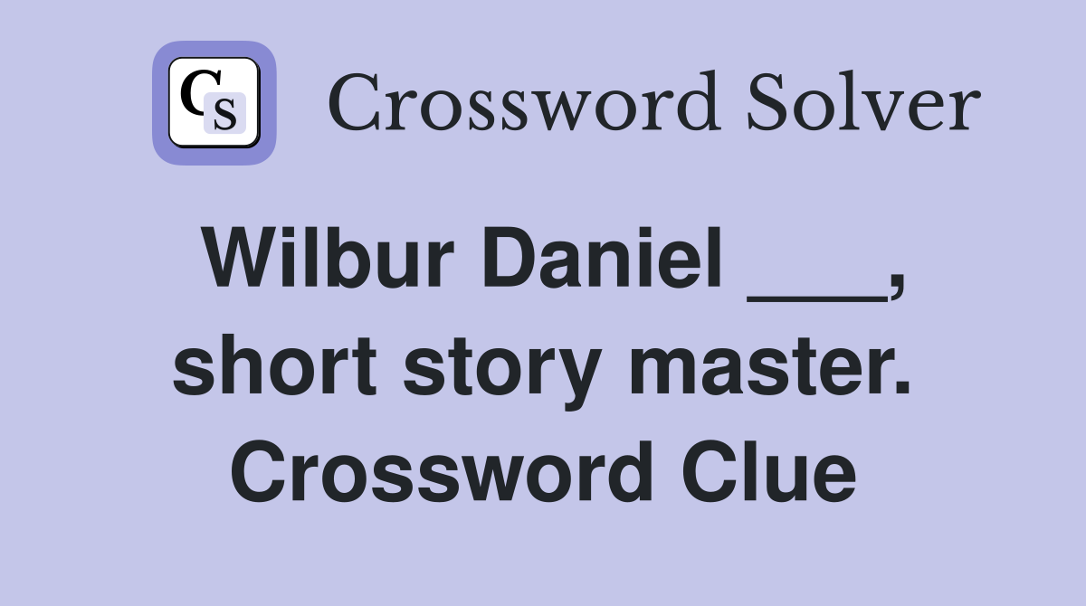 Wilbur Daniel ___, short story master. Crossword Clue