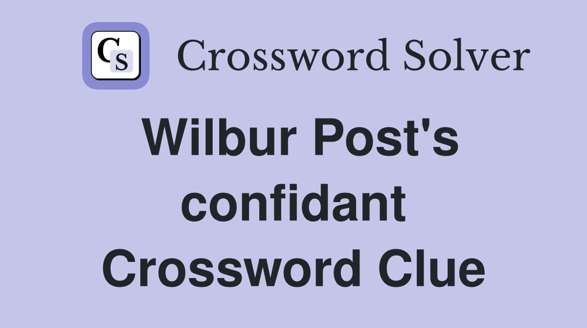 Wilbur Post's confidant Crossword Clue