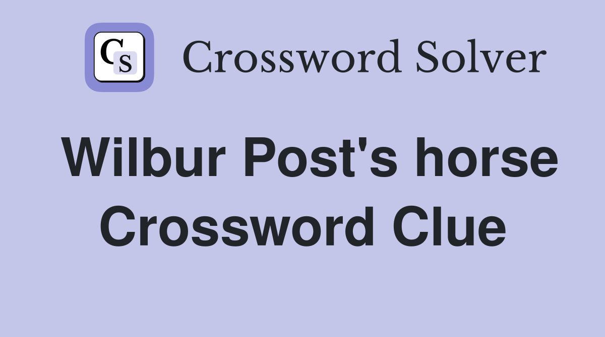 Wilbur Post's horse Crossword Clue
