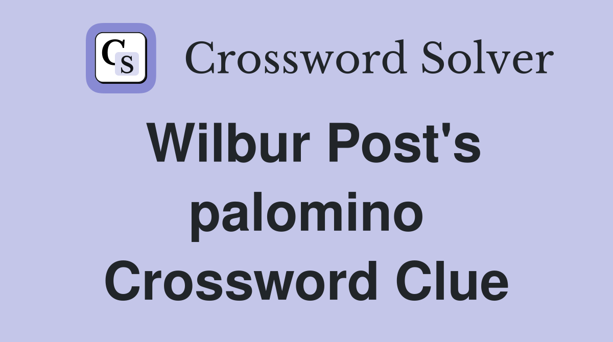Wilbur Post's palomino Crossword Clue