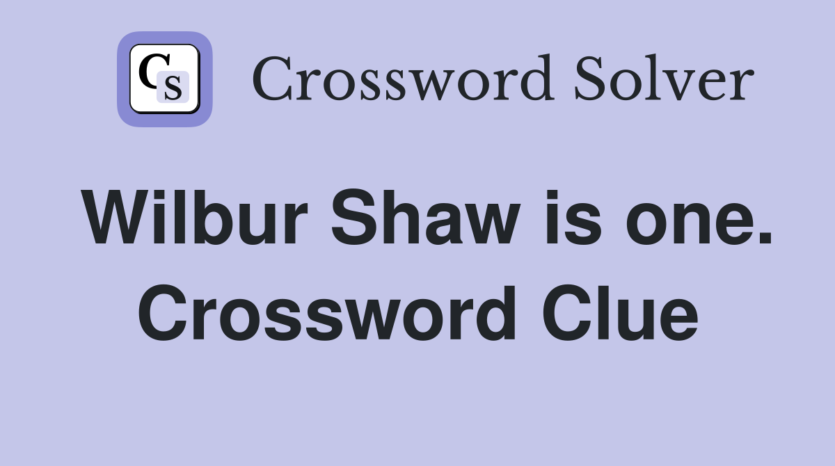 Wilbur Shaw is one. Crossword Clue