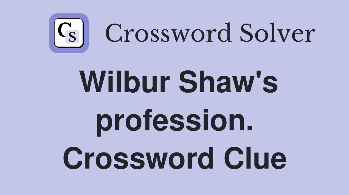 Wilbur Shaw's profession. Crossword Clue
