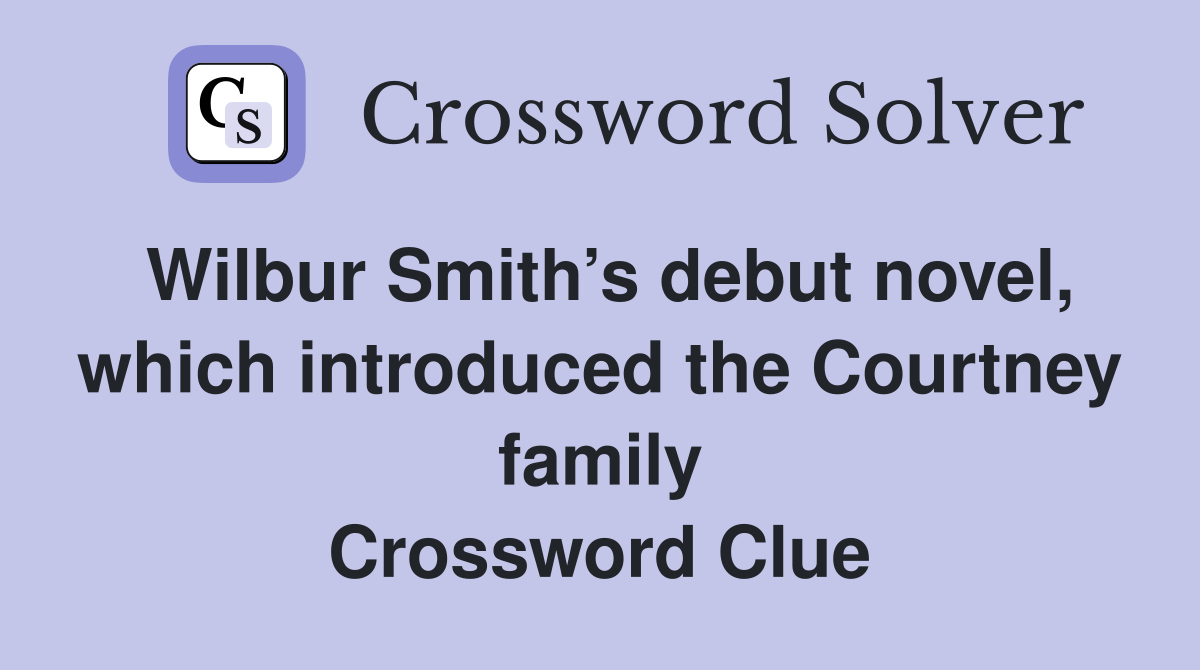 Wilbur Smith’s debut novel, which introduced the Courtney family Crossword Clue