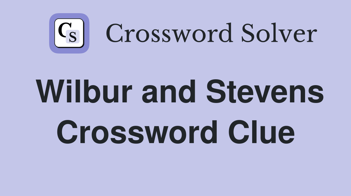 Wilbur and Stevens Crossword Clue