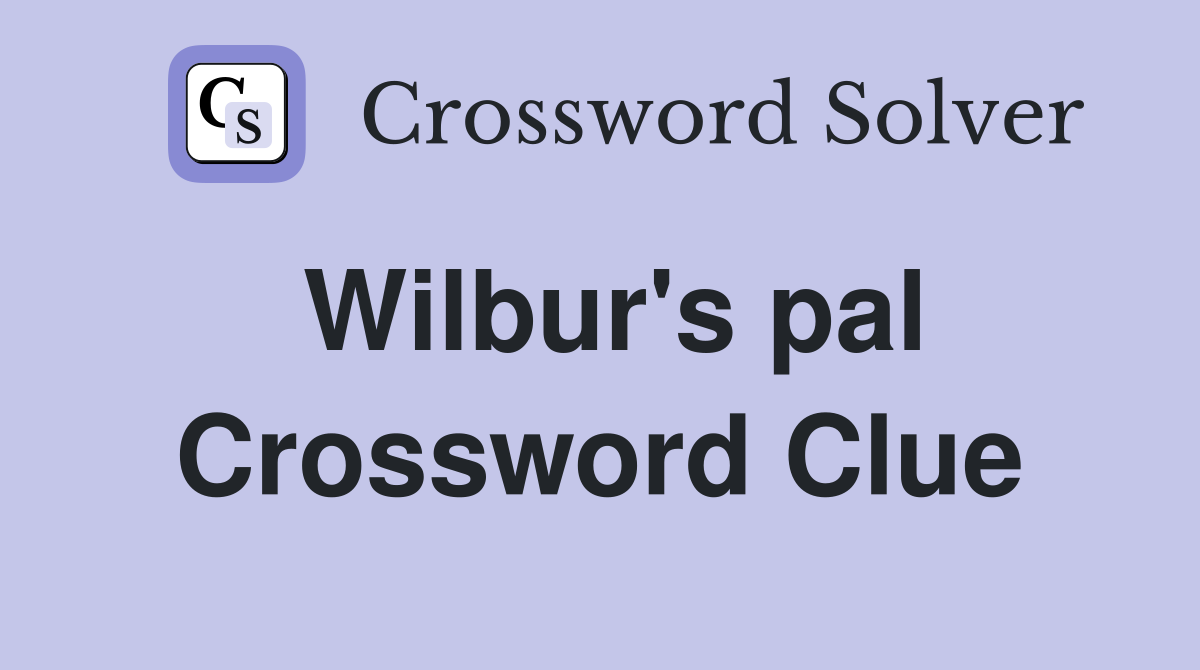 Wilbur's pal Crossword Clue