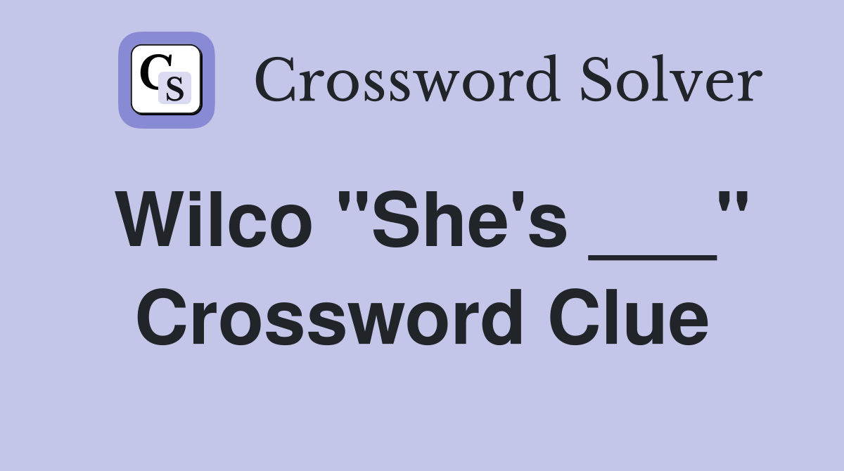 Wilco "She's ___" Crossword Clue