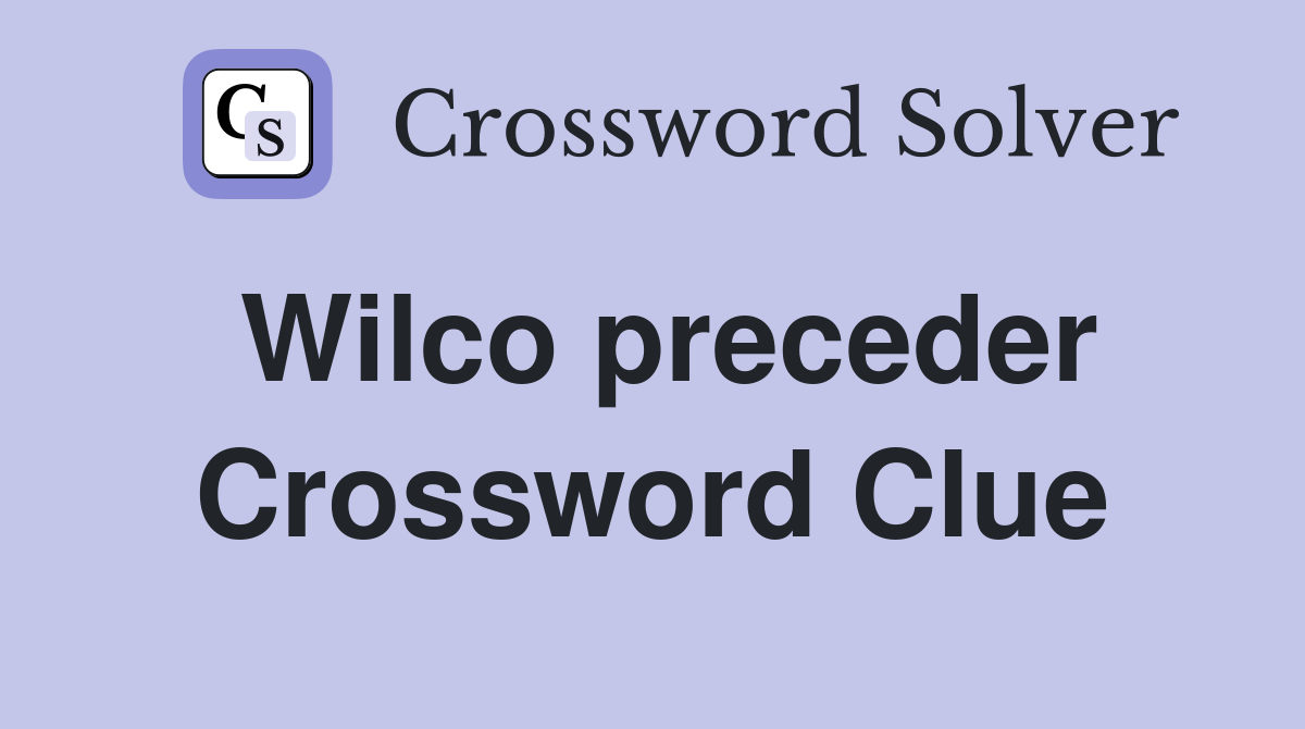 Wilco preceder Crossword Clue