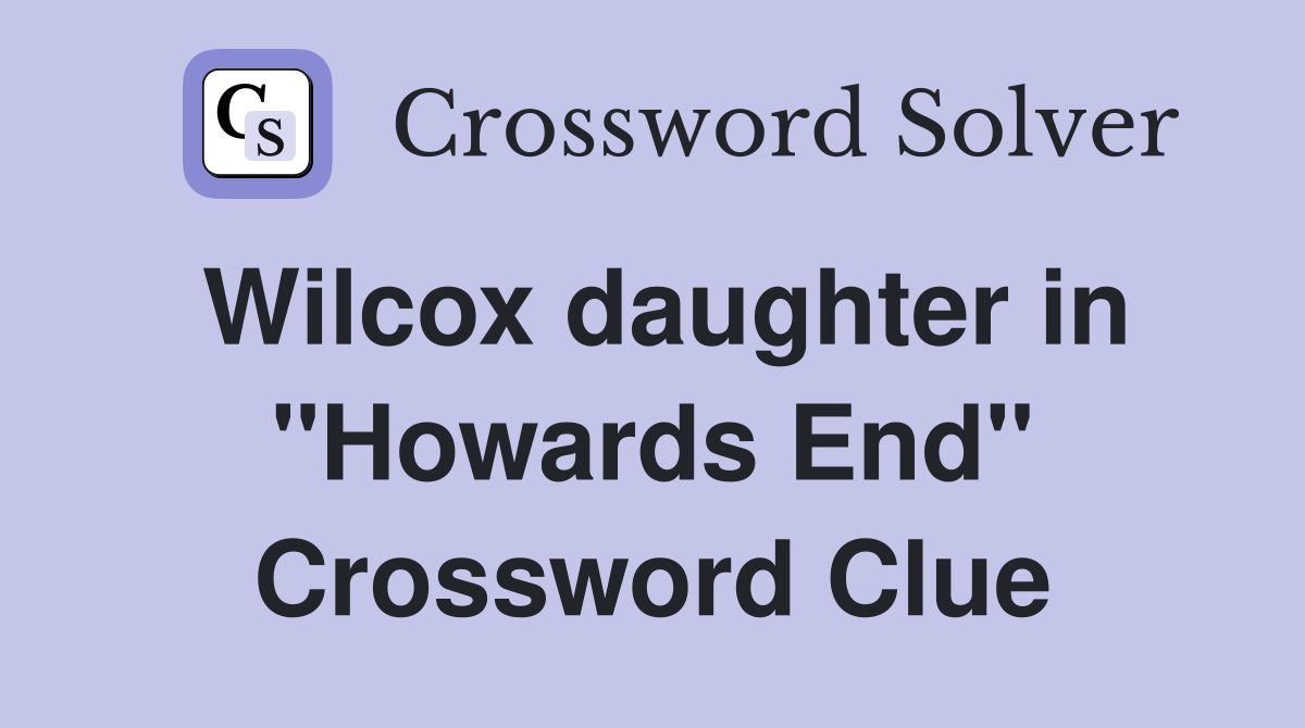 Wilcox daughter in "Howards End" Crossword Clue