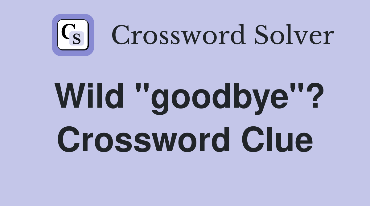 Wild "goodbye"? Crossword Clue