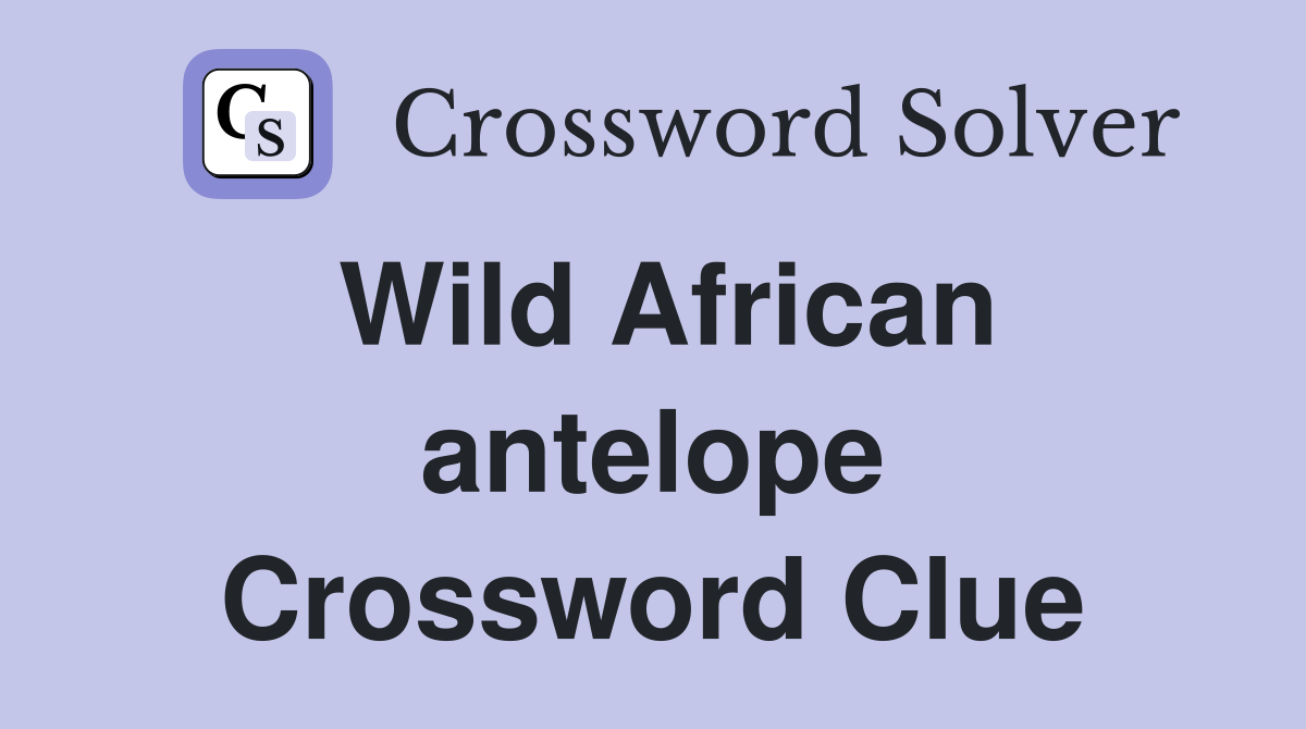Wild African antelope Crossword Clue