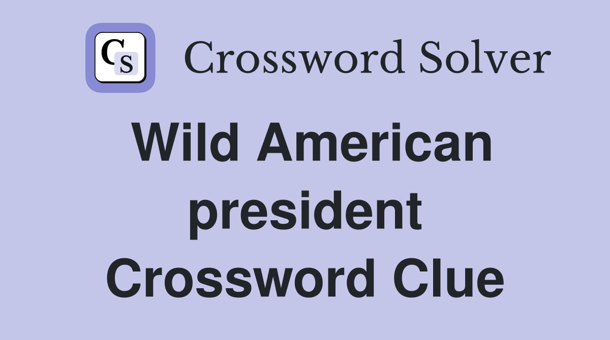 Wild American president Crossword Clue