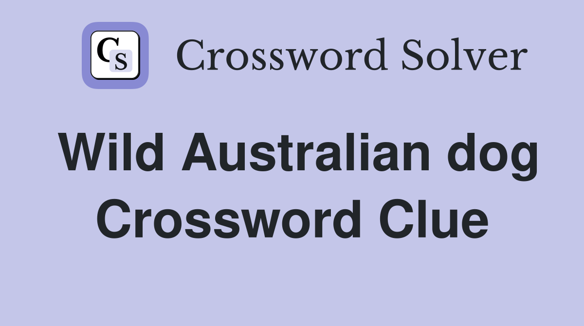 Wild Australian dog Crossword Clue