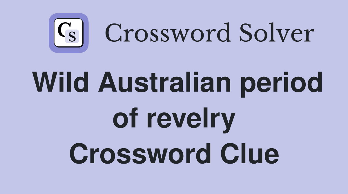 Wild Australian period of revelry Crossword Clue