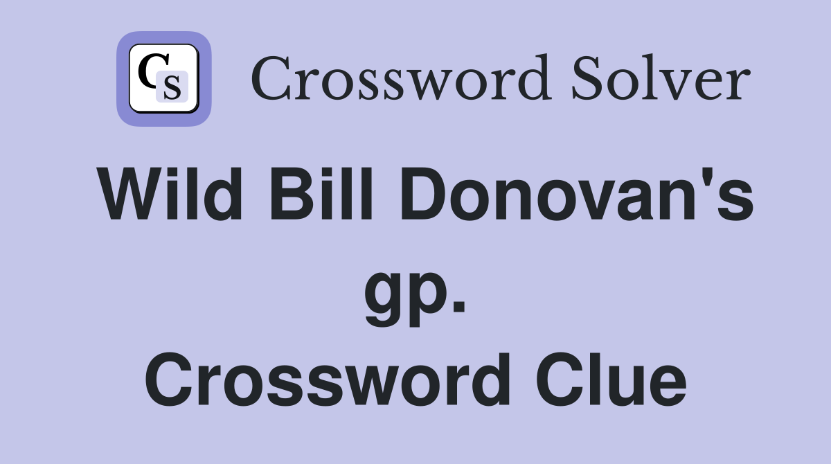 Wild Bill Donovan's gp. Crossword Clue