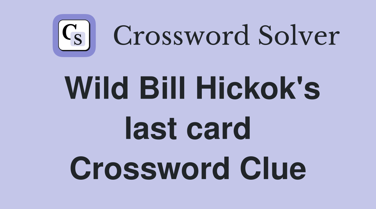 Wild Bill Hickok's last card Crossword Clue