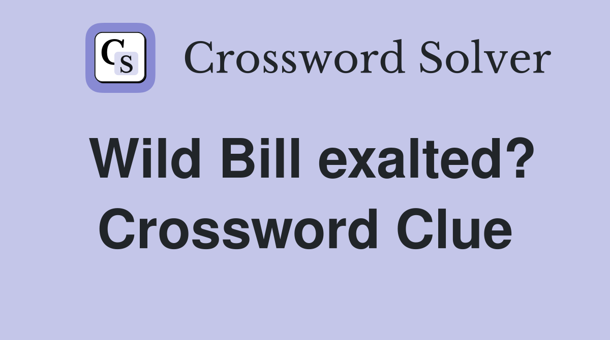 Wild Bill exalted? Crossword Clue
