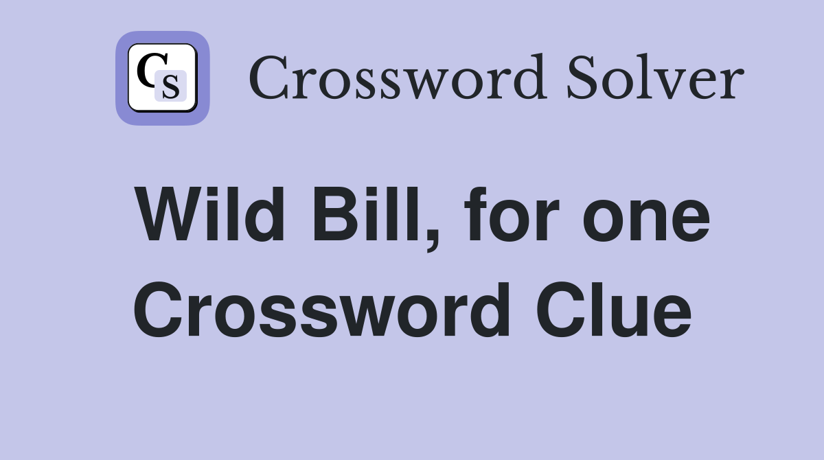 Wild Bill, for one Crossword Clue