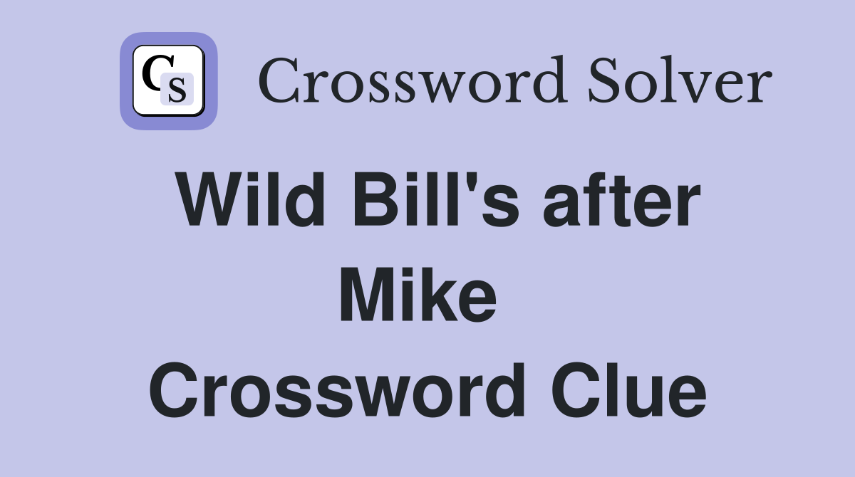 Wild Bill's after Mike  Crossword Clue