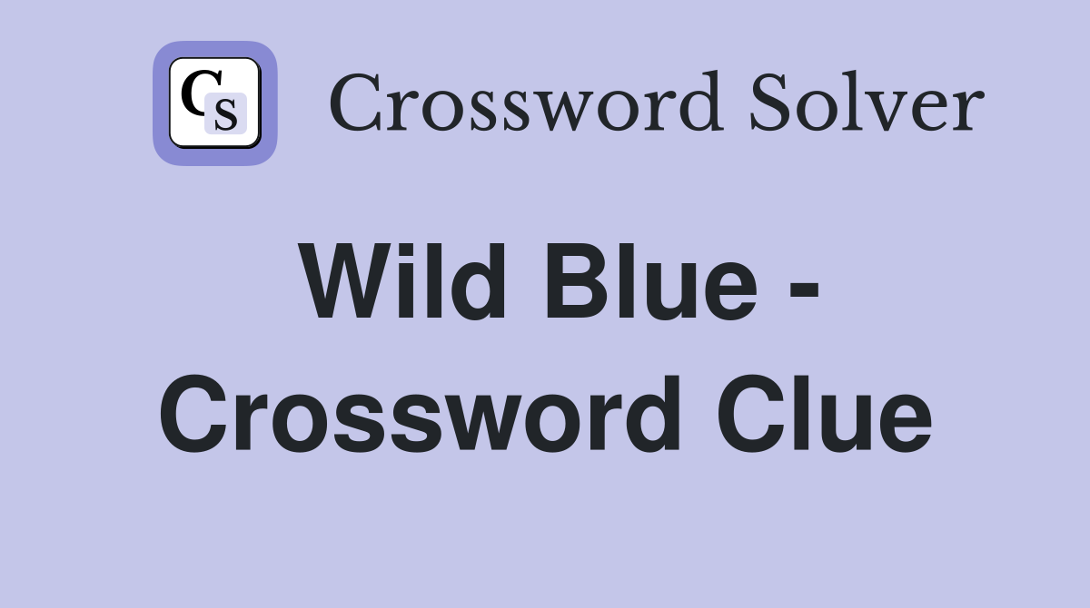 Wild Blue - Crossword Clue