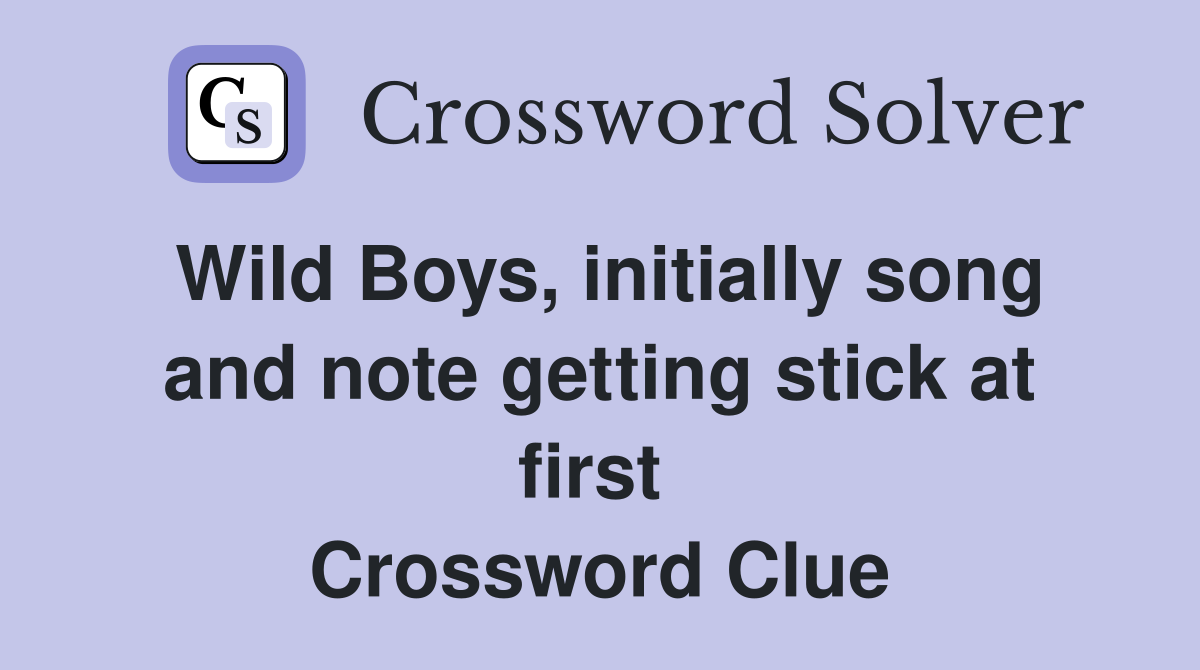 Wild Boys, initially song and note getting stick at first  Crossword Clue
