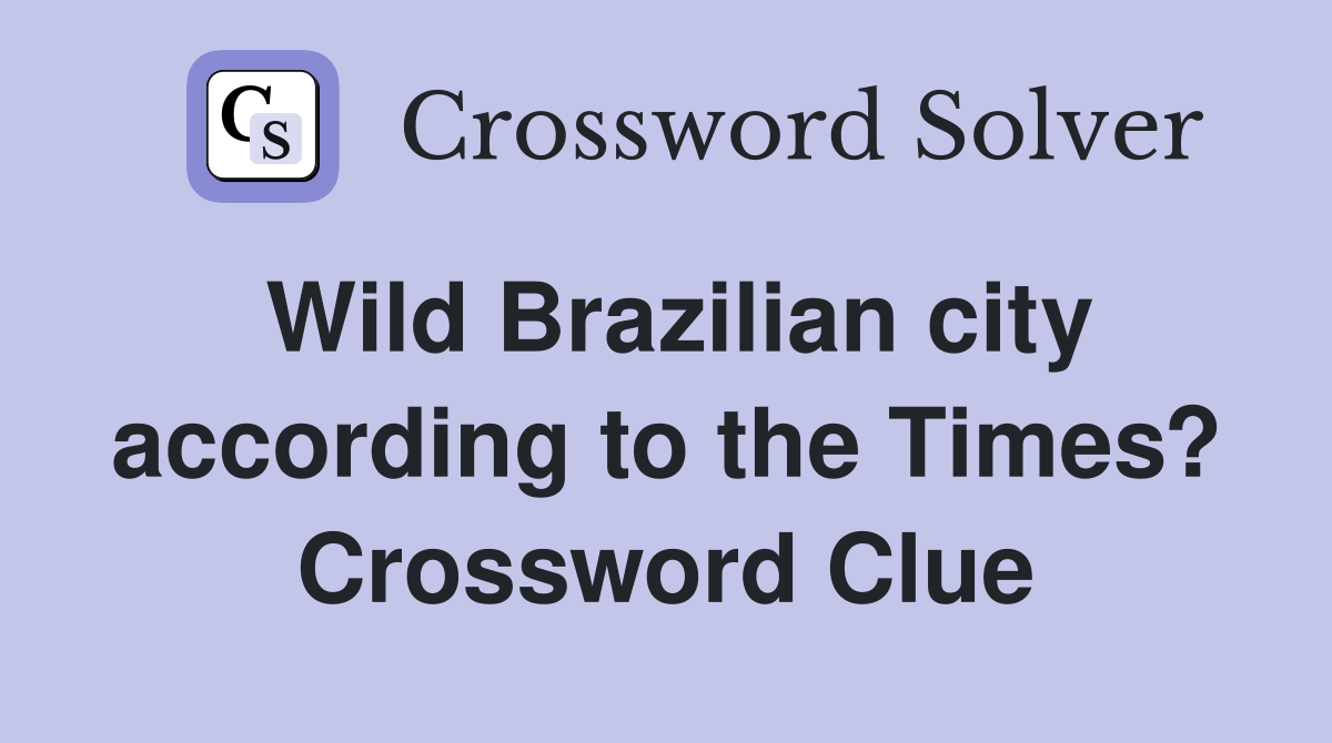 Wild Brazilian city according to the Times? Crossword Clue