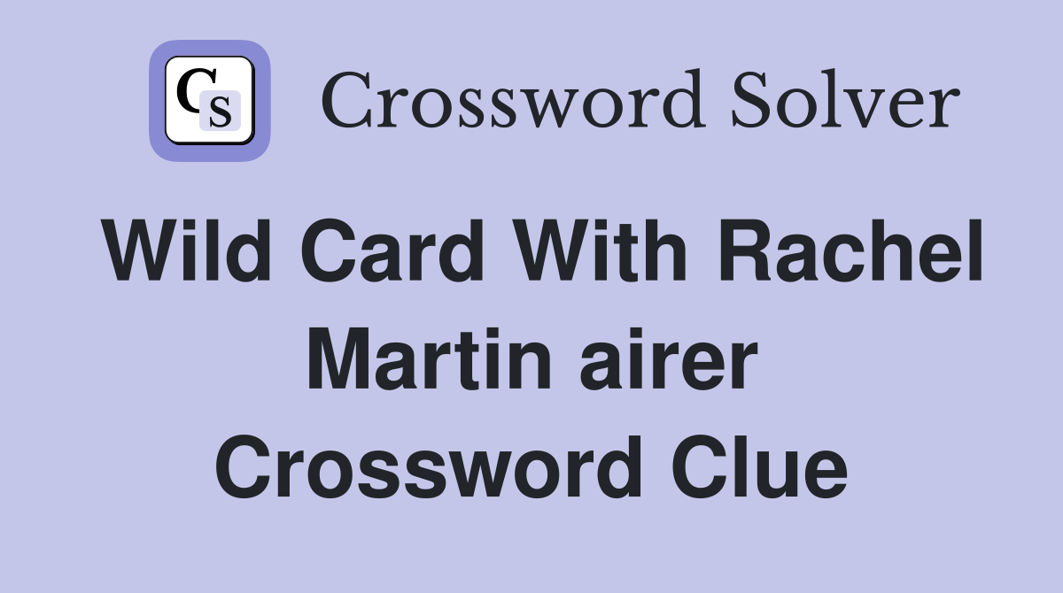 Wild Card With Rachel Martin airer Crossword Clue