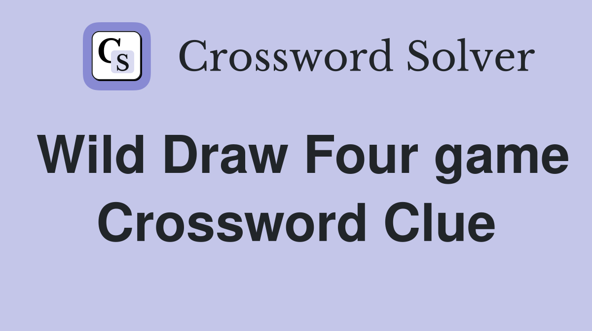 Wild Draw Four game Crossword Clue