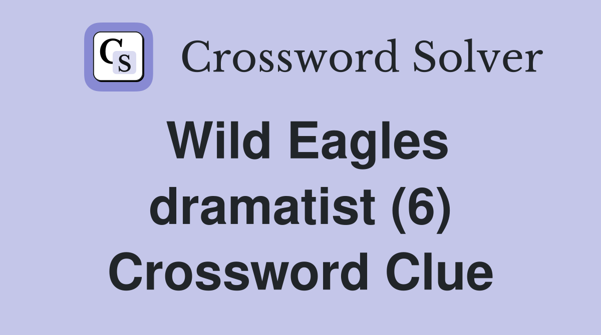 Wild Eagles dramatist (6) Crossword Clue