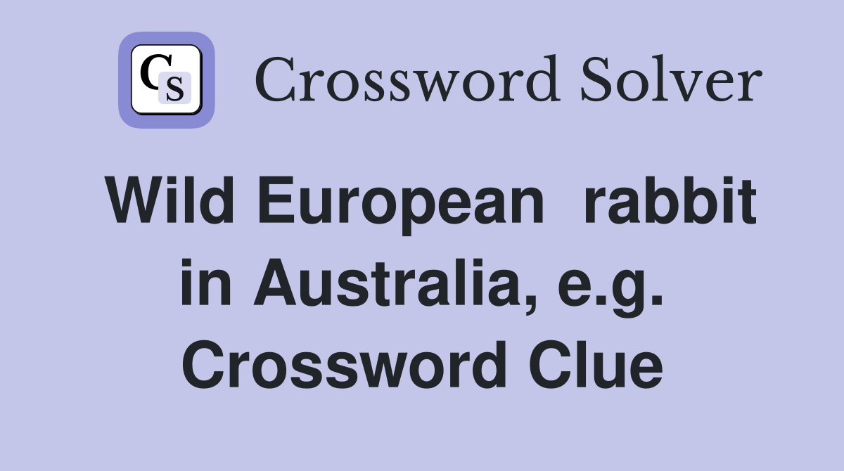 Wild European  rabbit in Australia, e.g. Crossword Clue