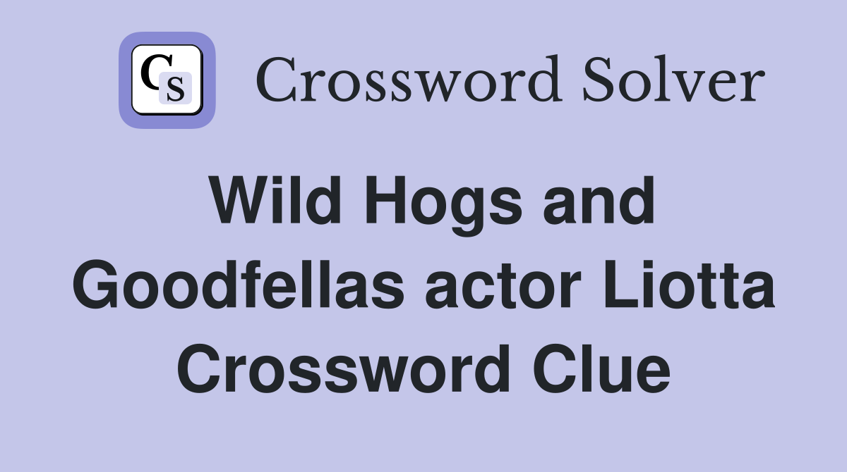 Wild Hogs and Goodfellas actor Liotta Crossword Clue