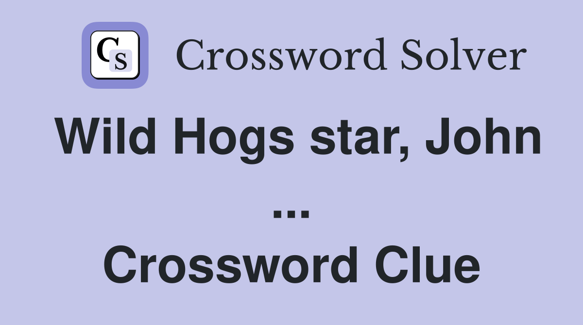 Wild Hogs star, John ... Crossword Clue
