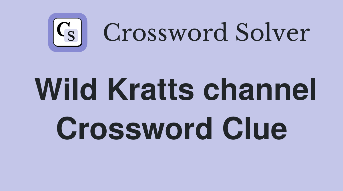 Wild Kratts channel Crossword Clue