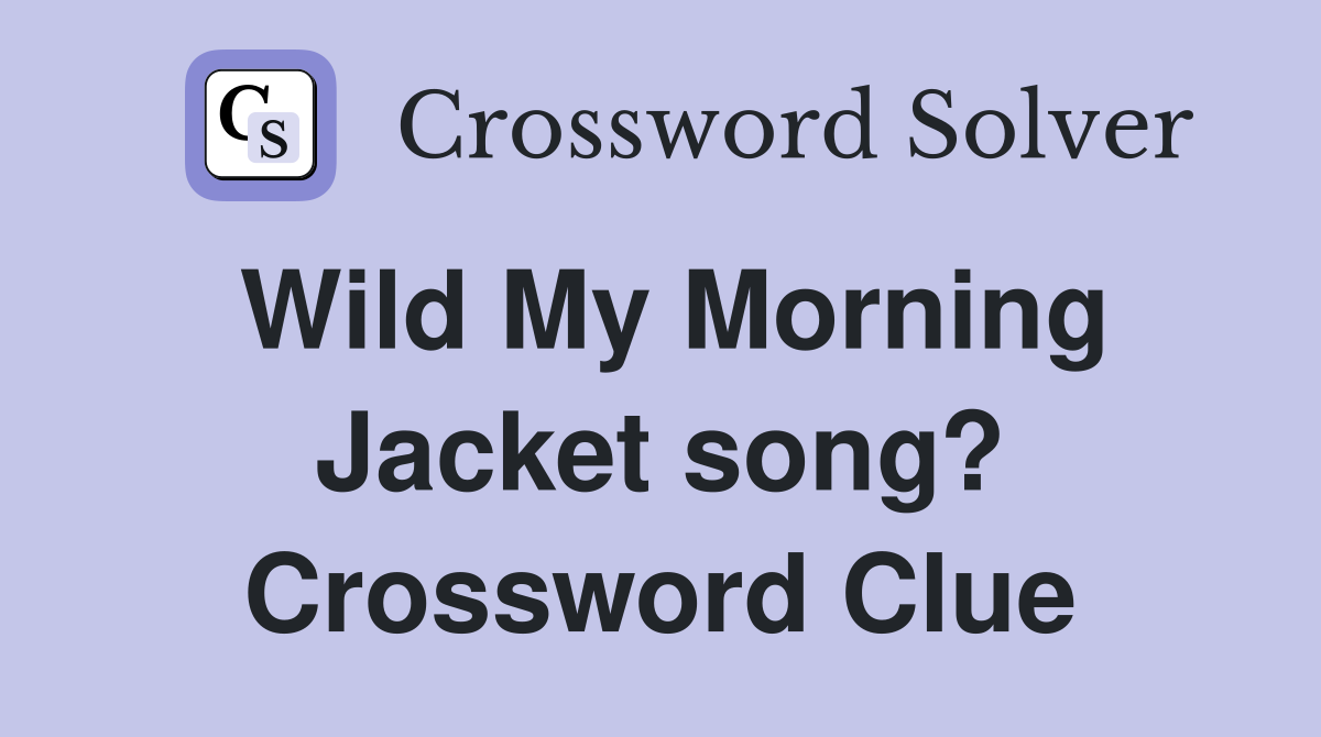Wild My Morning Jacket song? Crossword Clue