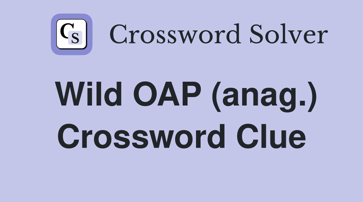 Wild OAP (anag.) Crossword Clue