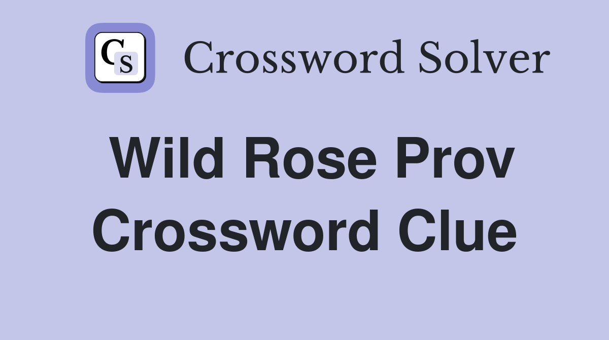 Wild Rose Prov Crossword Clue
