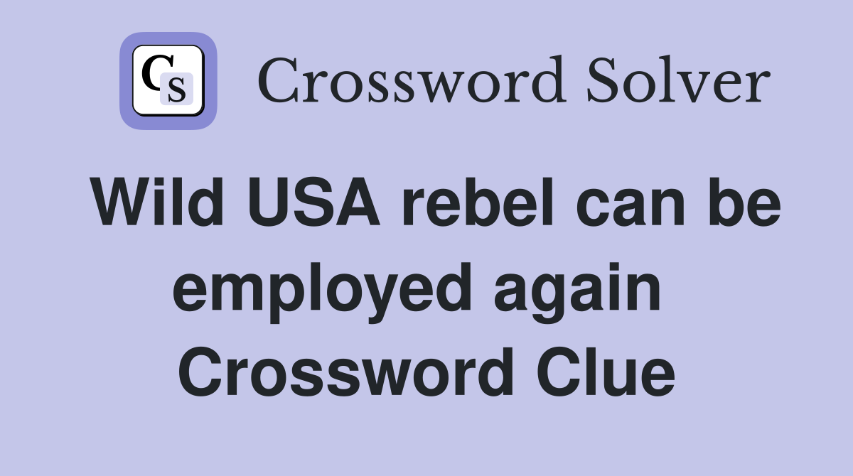Wild USA rebel can be employed again  Crossword Clue