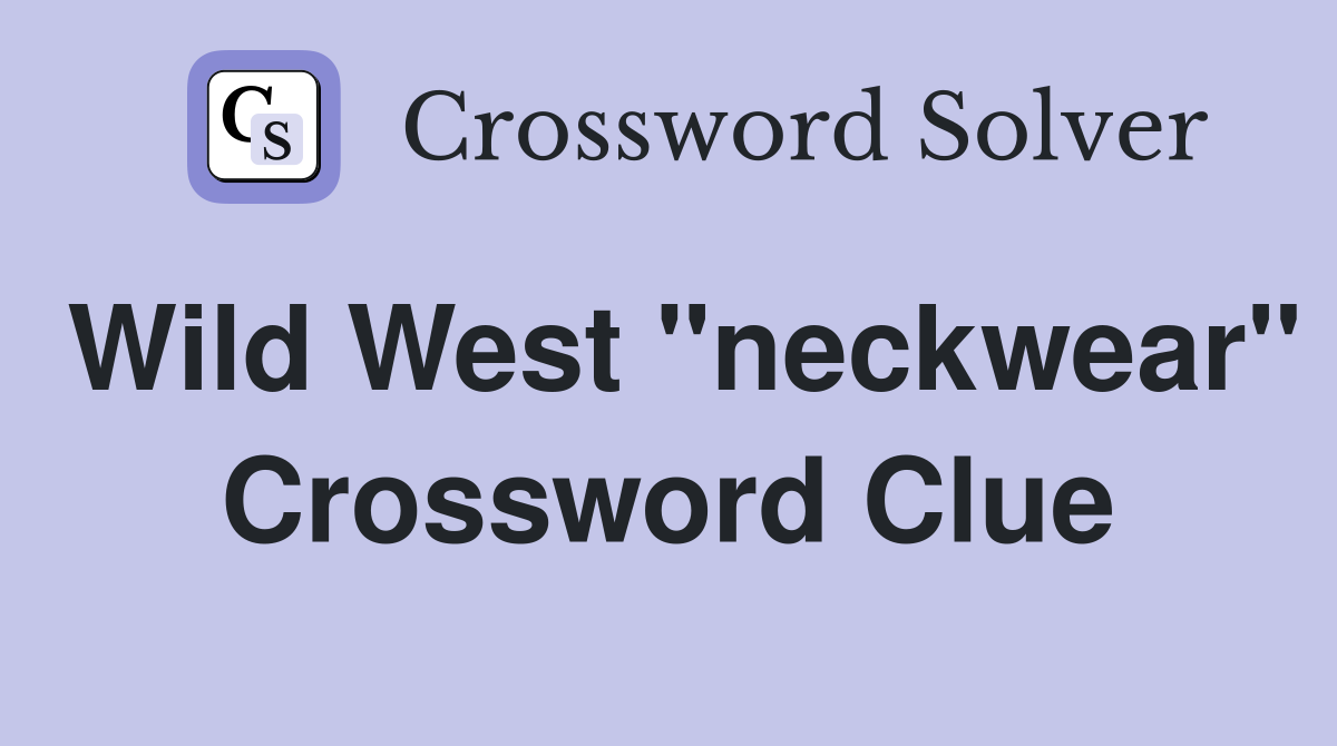 Wild West "neckwear" Crossword Clue